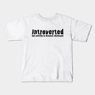 Introverted but willing to discuss skinscare Funny sayings Kids T-Shirt